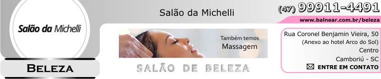 ENTRE EM CONTATO - SALO DA MICHELLI - CABELEIREIROS - Cabeleireira - SALÃO DE BELEZA - Fone: (47) 99911-4491 - Rua Coronel Benjamin Vieira, nº 50 - Centro - Cambori - Santa Catarina