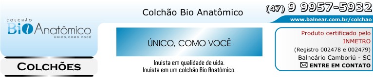 Colcho Bio Anatmico - COLCHES - SonoReparador - Sono Reparador - Sua coluna mais saudvel - Fone: (47) 99957-5932 - Balneário Camboriú - Santa Catarina