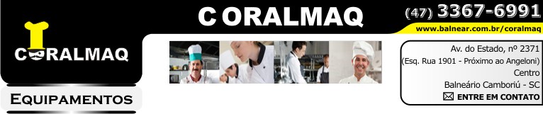 Entre em contato - CORALMAQ - Equipamentos e Máquinas para Restaurantes - Açougues - Mercados - Padarias - Lanchonetes - Hotéis - Condomínios - Fones: (47) 3367-6991 - 3360-7962 - Av. do Estado, nº 2371 (Esquina com Rua 1901 - Próximo ao Supermercado Angeloni ) - Centro - Balneário Camboriú - Santa Catarina