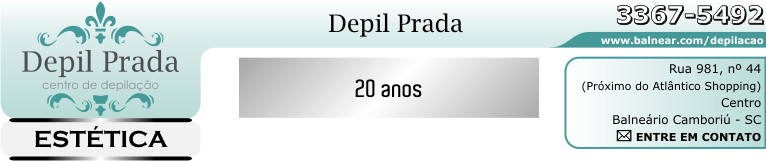 DEPIL PRADA - centro de depilação - 20 anos - ESTÉTICA - Fone: (47) 3367-5492 - Rua 981, nº 44 - Próximo ao Atlântico Shopping - Centro - Balneário Camboriú - Santa Catarina