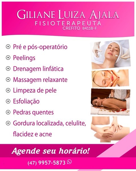 Giliane Luiza Ajala FISIOTERAPEUTA - CREFITO 84118-F - Pré e pós-operatório - Peelings - Drenagem linfática - Massagem relaxante - Limpeza de pele - Esfoliação - Pedras quentes - Gordura localizada, celulite, flacidez e acne