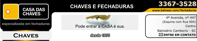 entre em contato - CASA DAS CHAVES especializada em fechaduras - CHAVES E FECHADURAS - desde 1975 - Pode entrar a CASA é sua . - CHAVEIRO -  Fone: (47) 3367-3528 - 4ª Avenida, nº 447 - Esquina com Rua 904 - Centro - Balneário Camboriú - Santa Catarina