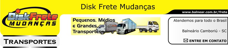 DISK FRETE MUDANÇAS - Transporte e Logística - Pequenos Médios e Grandes Transportes - Celular: (47) 99104-7697 e 99909-0472 - De Balneário Camboriú e região para Todo o BRASIL - Santa Catarina