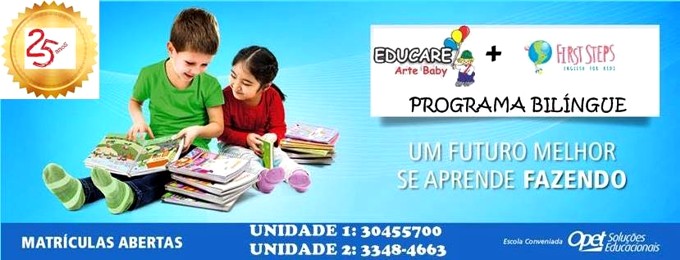 25 anos EDUCARE Arte Baby + FIRST STEPS English for Kids PROGRAMA BILÍNGUE - Um futuro melhor se aprende fazendo - Matrículas Abertas