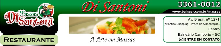 ENTRE EM CONTATO - Massas Di Santoni Expresso - Restaurante - Risotos - Nhoques - Carnes - A Arte em Massas - Fone: (47) 3361-0012 - Av. Brasil, nº 1271 - Atlântico Shopping - Praça de Alimentação - próximo ao Cinema - Centro - Balneário Camboriú - Santa Catarina
