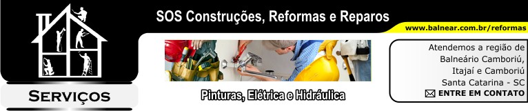 SOS Construções Reformas e Reparos - SERVIÇOS de Pinturas Elétrica e Hidráulica - Atendemos a região de Balneário Itajaí e Camboriu - Celular: (47) 99956-6015 - Rua 700, nº 36 - Centro - Balneário Camboriú - Santa Catarina